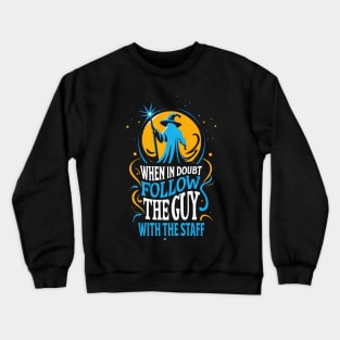 When in Doubt Follow the Guy with the Staff - Fantasy Funny Crewneck Sweatshirt